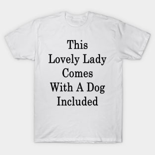 This Lovely Lady Comes With A Dog Included T-Shirt